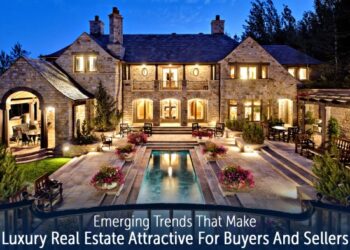 Emerging Trends That Make Luxury Real Estate Attractive For Buyers And ...