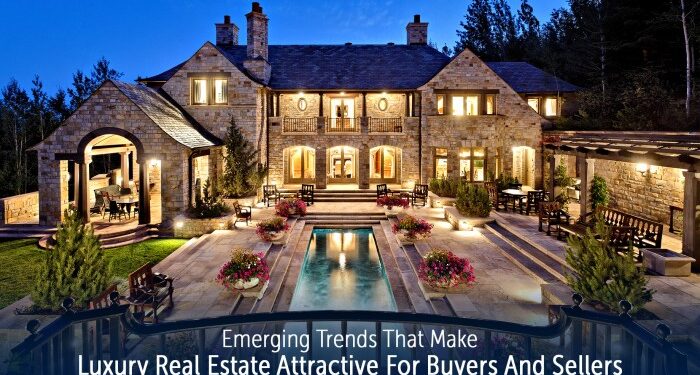 Emerging Trends That Make Luxury Real Estate Attractive For Buyers And ...